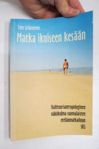 Matka ikuiseen kesään - Kulttuuriantropologinen näkökulma suomalaisten etelänmatkailuun