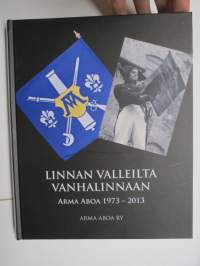 Linnan valleilta Vanhalinnaan - Arma Aboa 1973-2013