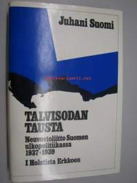 Talvisodan tausta : Neuvostoliitto Suomen ulkopolitiikassa 1937-1939.  I : Holstista Erkkoon