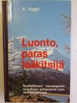 Luonto, paras lääkitsijä - Sveitsiläiseen kansanparannustaitoon pohjautuvia luontaishoitoneuvoja
