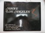 Above Los Angeles - A Collection of Nostalgic and Contemporary Aerial Photographs of Greater Los Angeles
