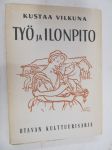 Työ ja ilonpito. Kansanomaisia työnjuhlia ja kestityksiä