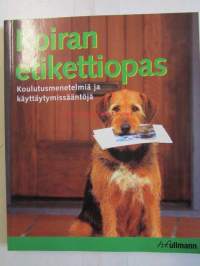 Koiran  etikettiopas - Koulutusmenetelmiä ja käyttäytymissääntöjä