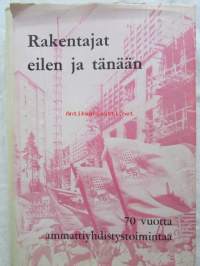 Rakentajat eilen ja tänään - 70 vuotta ammattiyhdistystoimintaa