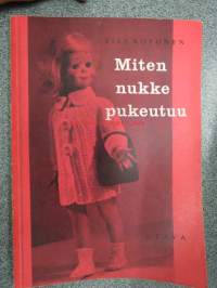 Miten nukke pukeutuu (nukkien vaatettamisen opas- suunnittelu- ja tyylikirja)