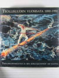 Teollisuuden vuosisata 1890-1990 - Teollisuusvakuutus ja sen edeltäjäyhtitöt 100 vuotta