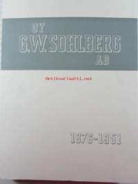 Oy G.W. Sohlberg Ab 1876-1951 - Tarinaa uurastuksesta, aloitekyvyistä, työnilosta ja kauniista saavutuksista.