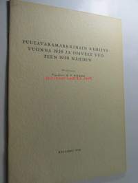 Puutavaramarkkinain kehitys vuonna 1938 ja toiveet vuoteen 1939 nähden eripainos aikakauslehti Suomen Puu 1938 nr 21-23