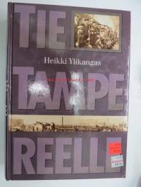 Tie Tampereelle. Dokumentoitu kuvaus Tampereen antautumiseen johtaneista sotatapahtumista Suomen sisällissodassa 1918