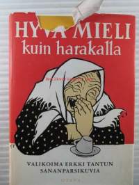 Hyvä mieli kuin harakalla - Valikoima Erkki Tantun sanaparsikuvia