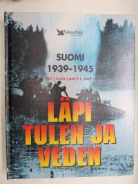 Läpi tulen ja veden - Suomi 1939-1945 -tosikertomuksia sodasta ja sattumuksista