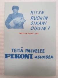 Miten ruokin sikani oikein? - Teitä palvelee Pekoni-asioissa... -rehuesite