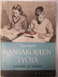 Suomen kansakoulun työtä sanoin ja kuvin