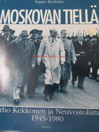 Moskovan tiellä - Urho Kekkonen ja Neuvostoliitto 1945-1980