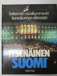 Itsenäinen Suomi - Seitsemän vuosikymmentä kansakunnan elämästä