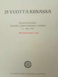 25 vuotta Kiinassa - Muistojulkaisu Suomen lähetysseuran työstä Vv. 1902-1927