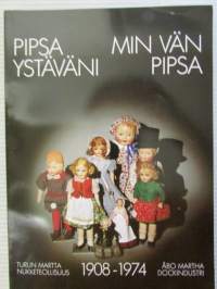 Pipsa ystäväni / Min vän Pipsa - Turun Martta Nukketeollisuus 1908-1974 Åbo Martha Dockindustri -Turun Linna näyttely 1989, näyttelykirja