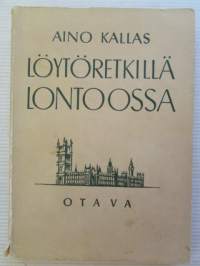 Löytöretkillä Lontoossa - kaksitoista vuotta Viron Lontoon-lähetystössä vuosina 1922-1934 - muistelmia Englannista, Amerikasta ja Hollannista