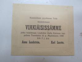 Kunnioittaen pyydämme Teitä läsnäolemaan vihkiäisissämme jotka toimitetaan Lindvikin tilalla Karunan kappelissa Tuorstaina (torstai) 12 p. Maaliskuuta 1908