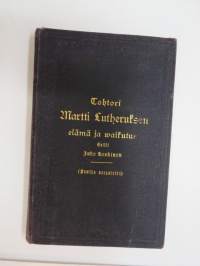 Tohtori Martti Lutheruksen elämä ja waikutus Esitti Juho Koskinen (Kuvilla varustettu) 1902 -Martin Luther´s life