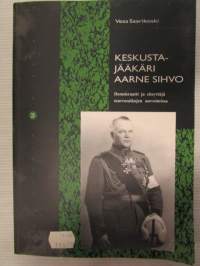 Keskustajääkäri Aarne Sihvo - Demokraatti ja eheyttäjä murrosaikojen asevoimissa