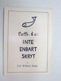 Inte enbart skryt (Calle-ka - Carl Wilhelm Malm berättar) -local stroies and happenings & histories told by Carl Wilhelm Malm)