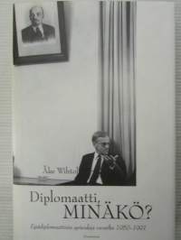 Diplomaatti, minäkö? Epädiplomaattisia episodeja vuosilta 1950-1991