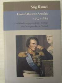 Gustav Mauritz Armfeld 1757-1814 - Dödsdömd kungs gunstling i Sverige - Ärad statsgrundare i Finland