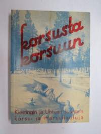 Korsusta korsuun - Kiestingin ja Uhtuan suuntain korsu- ja marssilauluja / koonnut ja julkaissut [Kiestingin ja Uhtuan suuntain] Valistustoimisto -näköispainos