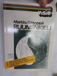 Ruumiinkieli - Mitä olemuksesi viestii, ymmärrätkö kehosi kieltä, osaatko rentoutua kokea ja elää myönteisesti? -body language