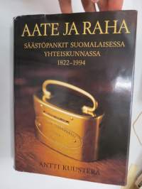 Aate ja raha -  Säästöpankit suomalaisessa yhteiskunnassa 1822-1994 -Savings Banks in finnish society