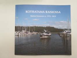 Kotisatama Raisiossa - Raision Veneseura ry. 1970-2010 -boat club history