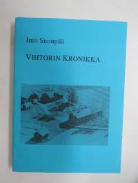 Vihtorin kronikka - tarua ja totta isoisäni elämästä (Vihtori Suonpää, Punkalaidun & Kaarle Ojanen)