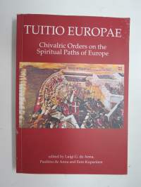 Tuitio Europae - Chivalric Orders on the Spritual Paths of Europe (eurooppalaisten ritatikuntien historiaa ja nykyisyyttä, symposiumin luentoja ym.)