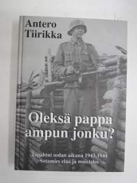 Oleksä pappa ampun jonku? - Tapahtui sodan aikana 1943-1944 - Sotamies muistelee