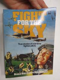 Fight for the sky - True stories of wartime fighter pilots