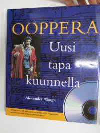 Ooppera - Uusi tapa kuunnella (mukana CD-levy, jolla runsas 70 minuuttia musiikkia yli 25 oopperasta) - Johdatus oopperan maailmaan