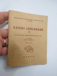 Kaikki laulamaan III 61 kansanlaulua yhteislaulutilaisuuksia varten