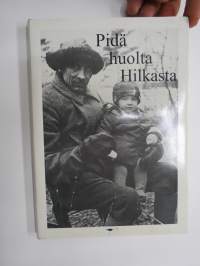 Pidä huolta Hilkasta - Mouhijärven sotaveteraanien vaiheita 1930-luvusta 1970-luvulle