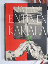 Rakas entinen Karjala - Karjalan Liiton muistojulkaisu