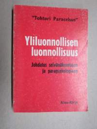 Yliluonnollisen luonnollisuus - Johdatus selvänäkemiseen ja parapsykologiaan
