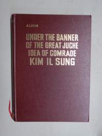 Under the banner of the great juche idea of comrade Kim Il Sung - On the 60th anniversary of the birth of the great leader comrade Kim Il Sung 1972