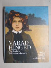 Vabad hinged - Sümbolism Baltimaade kunstis / Wild souls - Symbolism in the Art of Baltic States