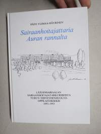 Sairaanhoitajattaria Auran rannalta - Lääninsairaalan sairaanhoitajakursseista Turun terveydenhuolto-oppilaitokseksi 1893-1993