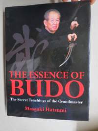The Essence of Budo - The Secret Teachings of the Grandmaster Masaaiki Hatsumi