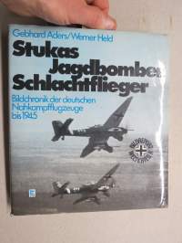 Stukas - Jagdbomber - Schlachtflieger - Bildchronik der deutschen Nahkampflugzeuge vis 1945