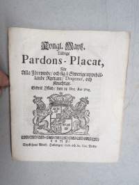 Kongl. Majestets... Pardons-Placat För Alla Förrymde och sig i Swerige uppehållande Ryttare / Dragoner, och Knechtar. -asetus, Lund 1715