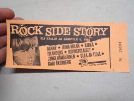 Rock Side Story eli Kallio ja sämpylä v. 1968 Danny, Kirka, Islanders, Koivistolaiset, Irina Milan, Jyrki Hämäläinen, Ulla ja Tiina, Kari Åkerberg -pääsylippu 26194