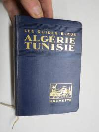 Algérie - Tunisie, Tripolitaine, Malte - Les Guides Bleus -matkaopaskirja,  1930