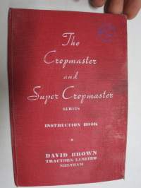David Brown The Cropmaster and Super Cropmaster Series Instruction Book traktori huolto- / käyttöohjekirja - alkuperäinen Suomeen toimitetun traktorin mukana tullut